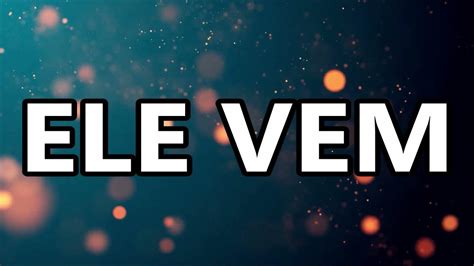 Ele Vem Letra