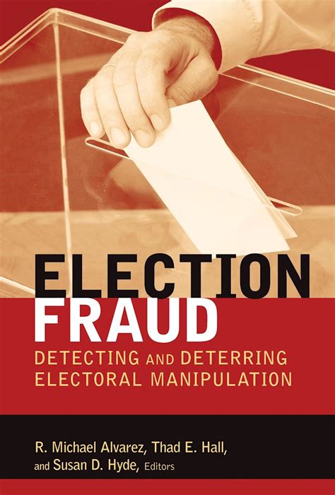 Election Fraud Detecting And Deterring Electoral Manipulation Brookings Series On Election Administration And Reform