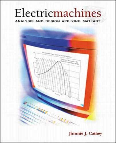 Read Online Electric Machines Analysis And Design Applying Matlab 