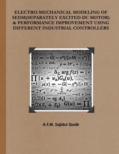 Electro Mechanical Modeling Of Sedm Separately Excited Dc Motor Performance Improvement Using Different Industrial Controllers