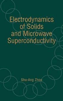Electrodynamics Of Solids And Microwave Superconductivity Wiley Series In Microwave And Optical Engineering