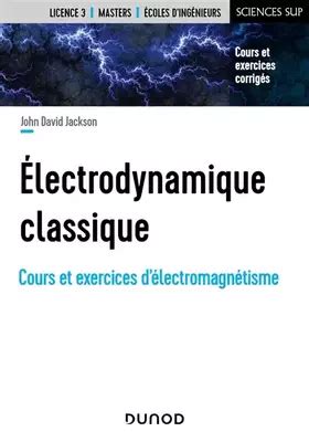 electrodynamique classique cours et exercices d a