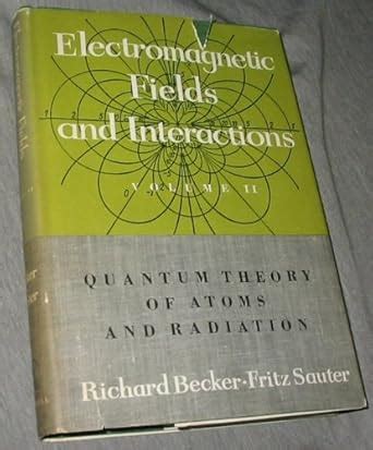 Electromagnetic Fields And Interactions Richard Becker