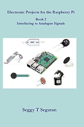 Download Electronic Projects For The Raspberry Pi Book 2 Interfacing To Analogue Signals 