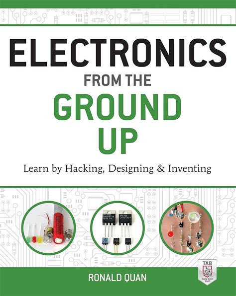 Electronics From The Ground Up Learn By Hacking Designing And Inventing