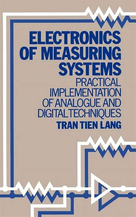 Electronics Of Measuring Systems Practical Implementation Of Analogue And Digital Techniques Design And Measurement In Electronic Engineering