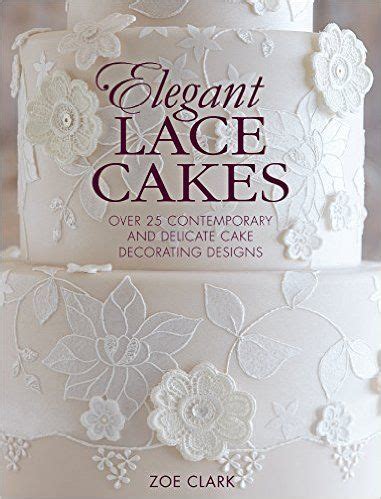 Full Download Elegant Lace Cakes Over 25 Contemporary And Delicate Cake Decorating Designs 