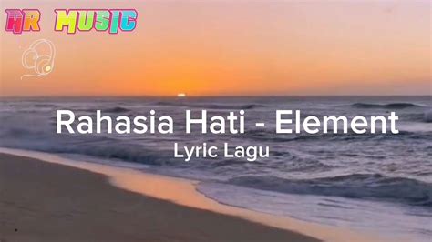 ELEMENT RAHASIA HATI LIRIK 💰 ElementRahasia hati