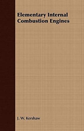 Read Online Elementary Internal Combustion Engines J W Kershaw 