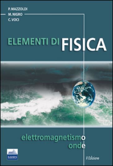 Read Online Elementi Di Fisica Elettromagnetismo E Onde 