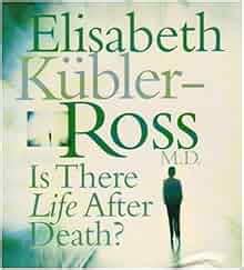 Read Online Elisabeth Kubler Ross Life After Death 