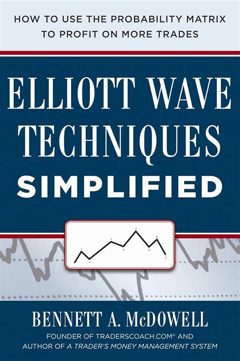 Elliot Wave Techniques Simplified How To Use The Probability Matrix To Profit On More Trades