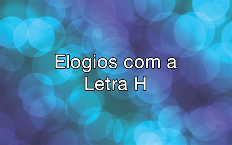 Elogios Com H