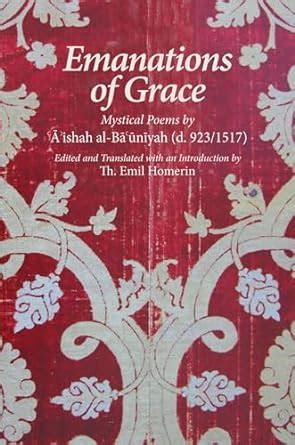 Read Online Emanations Of Grace Mystical Poems By Aishah Al Bacuniyah D 923 1517 