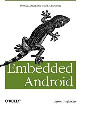 Embedded Android Porting Extending And Customizing