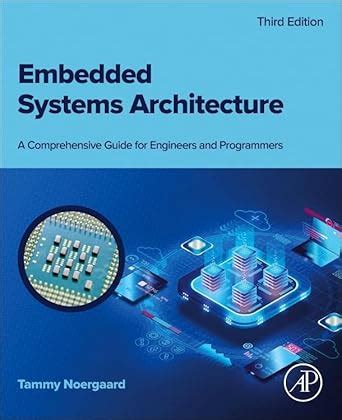 Embedded Systems Architecture: A Comprehensive Guide For Engineers And Programmers