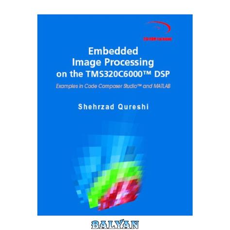 Read Online Embedded Image Processing On The Tms320C6000Tm Dsp Examples In Code Composer Studiotm And Matlab 