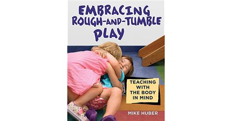 Read Online Embracing Rough And Tumble Play Teaching With The Body In Mind 