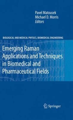 Emerging Raman Applications And Techniques In Biomedical And Pharmaceutical Fields Biological And Medical Physics Biomedical Engineering