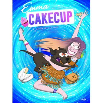 Read Online Emma Cakecup Tome 2 Retour Vers Le Pass 