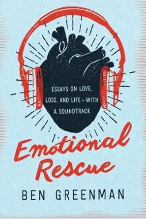 Read Online Emotional Rescue Essays On Love Loss And Life With A Soundtrack 