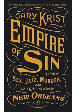Download Empire Of Sin A Story Sex Jazz Murder And The Battle For Modern New Orleans Gary Krist 