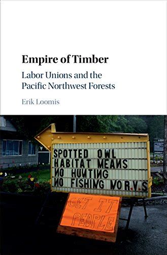 Download Empire Of Timber Labor Unions And The Pacific Northwest Forests Studies In Environment And History 