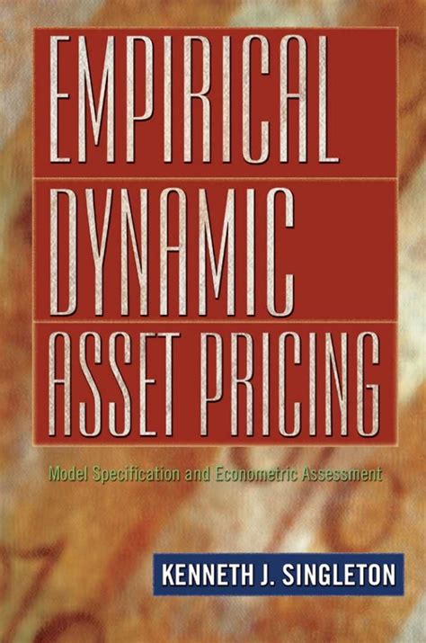 Empirical Dynamic Asset Pricing Model Specification And Econometric Assessment