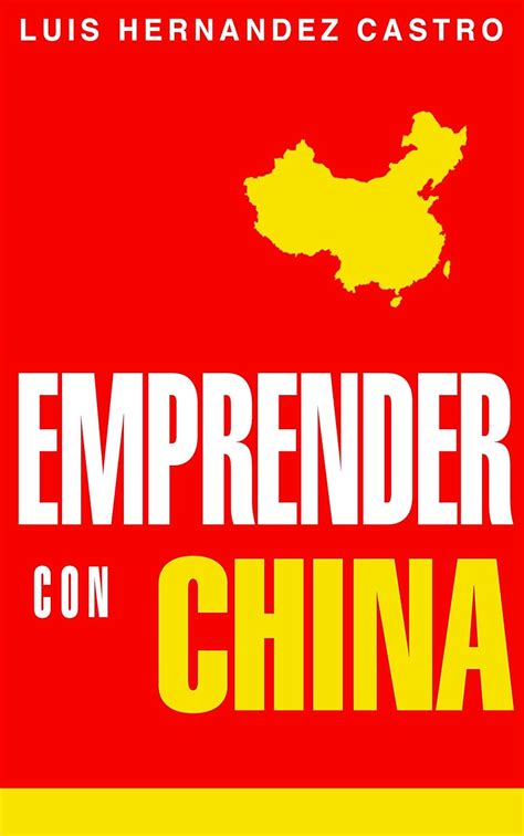 Full Download Emprender Con China Todo Lo Necesario Para Importar De China Spanish Edition 