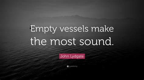 Empty Vessels Make The Most Noise