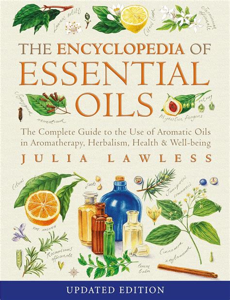 Encyclopedia Of Essential Oils The Complete To Use Aromatic In Aromatherapy Herbalism Health And Well Being Julia Lawless