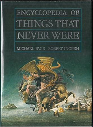 Read Encyclopedia Of Things That Never Were Creatures Places And People 