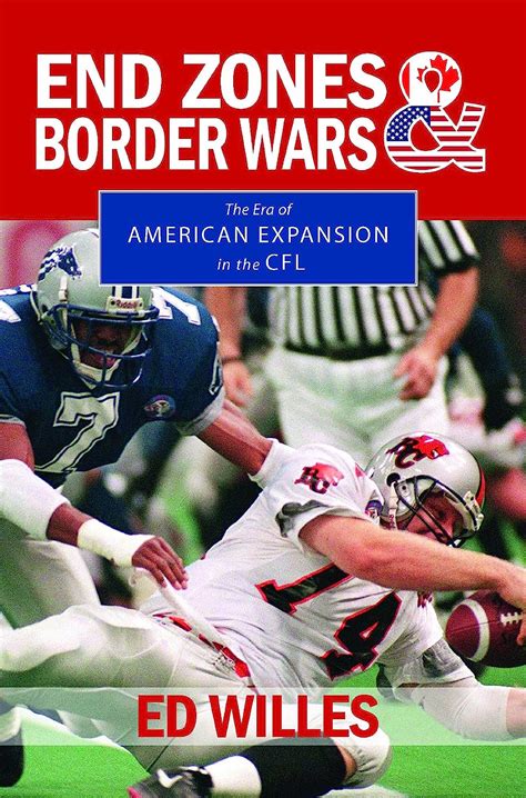 Read Online End Zones And Border Wars The Era Of American Expansion In The Cfl 