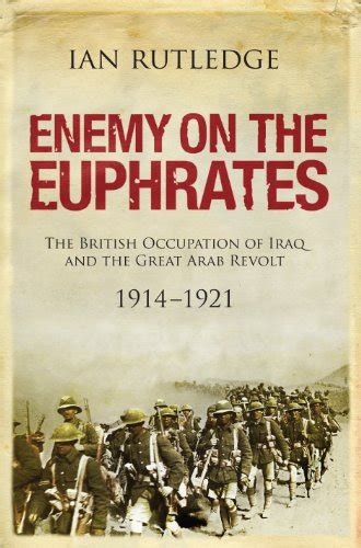 Full Download Enemy On The Euphrates The Battle For Iraq 1914 1921 