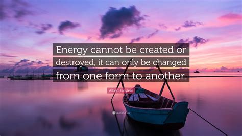 Energy Cannot Be Created Or Destroyed