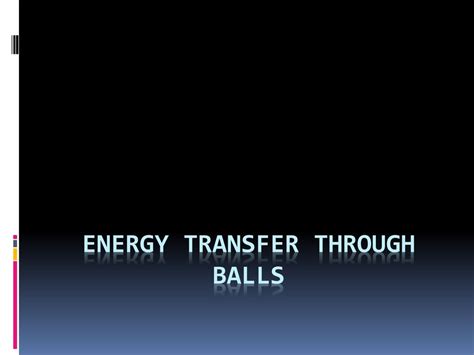 Energy Transfer Through Balls Science For Kids Energy Ball Science - Energy Ball Science