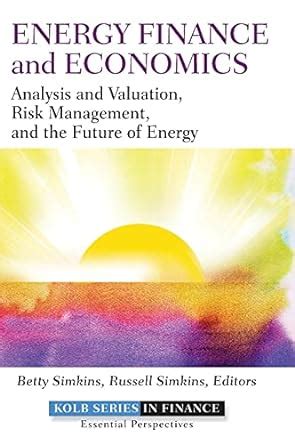 Full Download Energy Finance And Economics Analysis And Valuation Risk Management And The Future Of Energy 