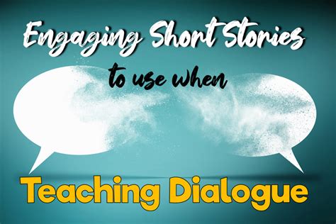 Engaging Short Stories To Use When Teaching Dialogue Teaching Dialogue In Writing - Teaching Dialogue In Writing