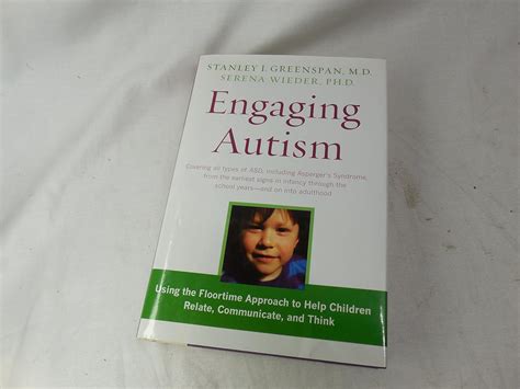 Read Online Engaging Autism Helping Children Relate Communicate And Think With The Dir Floortime Approach A Merloyd Lawrence Book Stanley I Greenspan 