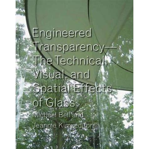 Engineered Transparency The Technical Visual And Spatial Effects Of Glass