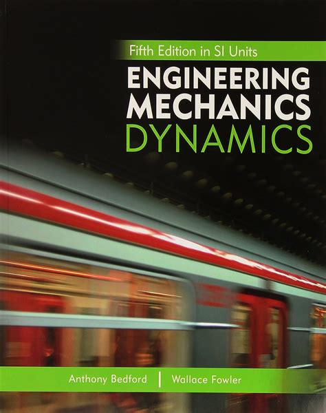 Read Engineering Mechanics Dynamics 5Th Edition Bedford Fowler Download 