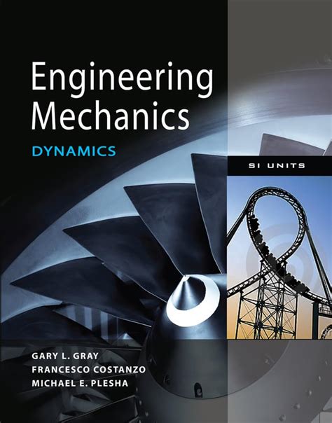 Read Engineering Mechanics Dynamics Gray Costanzo Plesha 