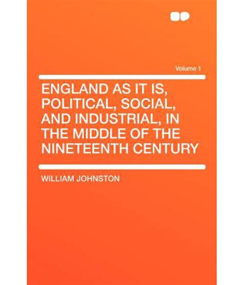 england as it is political social and industrial in the middle of the nineteenth century volume 1