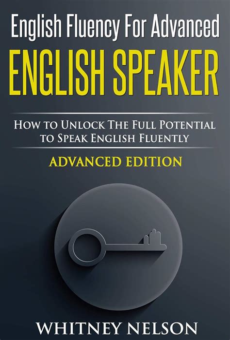 Full Download English Fluency For Advanced English Speaker How To Unlock The Full Potential To Speak English Fluently 