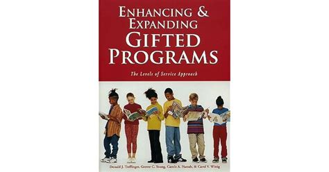 Enhancing And Expanding Gifted Programs The Levels Of Service Approach By Donald Treffinger Phd 2004 01 01