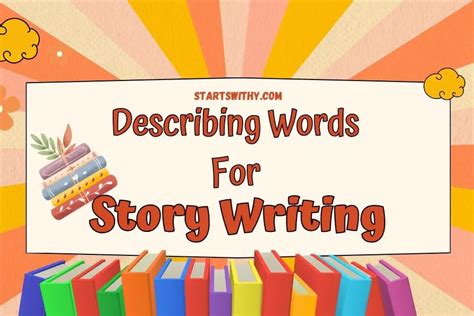 Enhancing Storytelling Adjectives For Writing With Examples Adjectives To Describe Writing - Adjectives To Describe Writing
