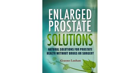 Read Online Enlarged Prostate Solutions Natural Solutions For Prostate Health Without Drugs Or Surgery 
