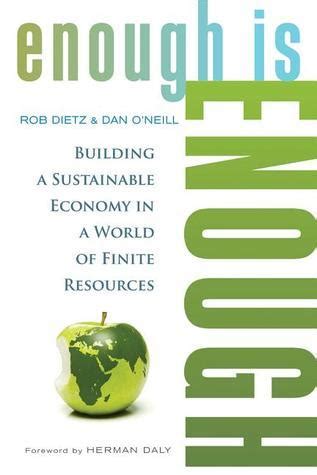 Full Download Enough Is Enough Building A Sustainable Economy In A World Of Finite Resources By Rob Dietz 