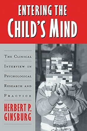 Read Entering The Childs Mind The Clinical Interview In Psychological Research And Practice 1St Edition By Ginsburg Herbert P Published By Cambridge University Press Hardcover 