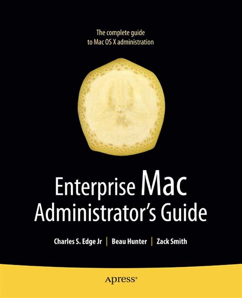 Enterprise Mac Administrators Guide Books For Professionals By Professionals By Charles Edge Jr 2009 10 29